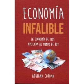 ECONOMÍA INFALIBLE -LA ECONOMÍA DE DIOS APLICADA AL MUNDO DE HOY-