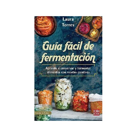 GUÍA FÁCIL DE FERMENTACIÓN -APRENDE A CONSERVAR Y FERMENTAR-